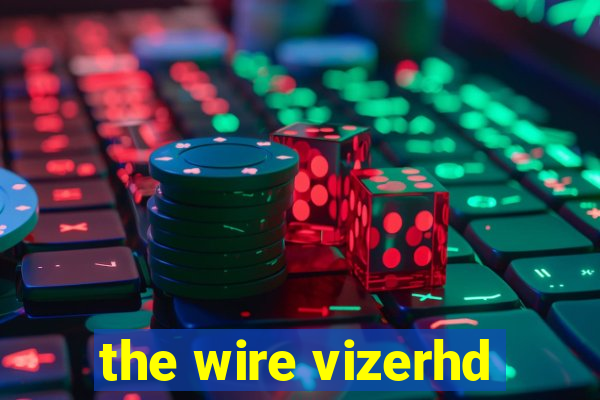 the wire vizerhd